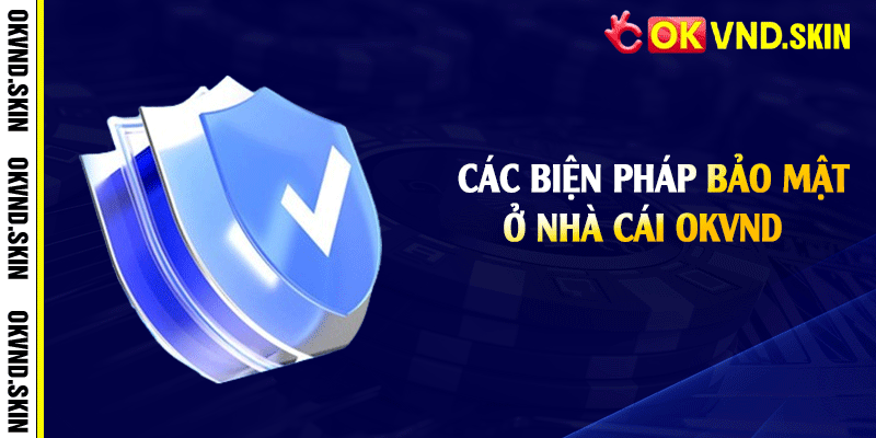 Các biện pháp bảo mật ở nhà cái OKVND