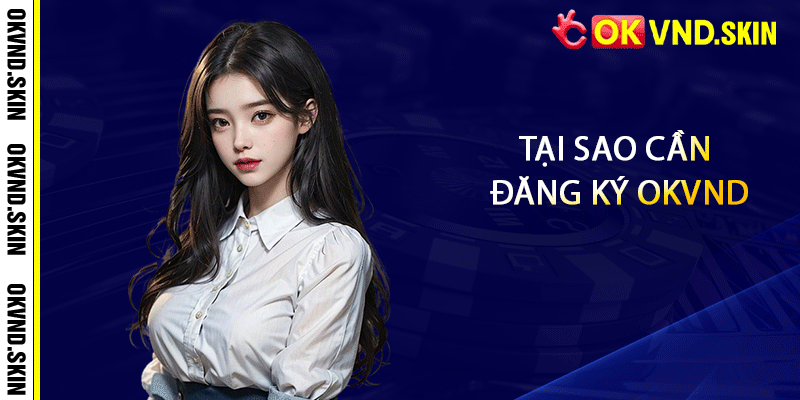 Tại sao cần đăng ký OKVND