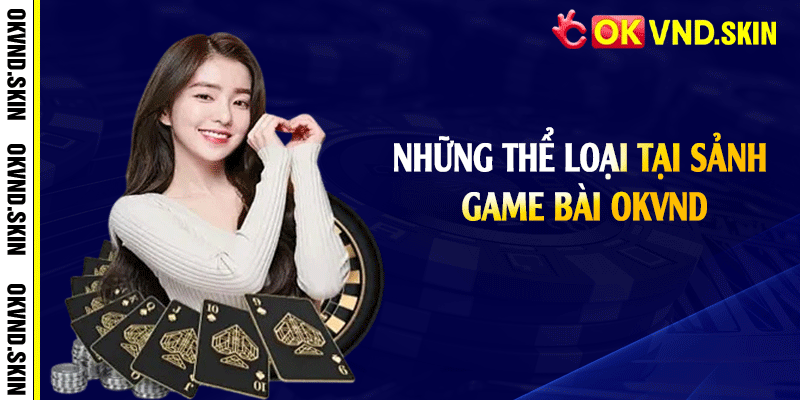 Những thể loại tại sảnh game bài OKVND
