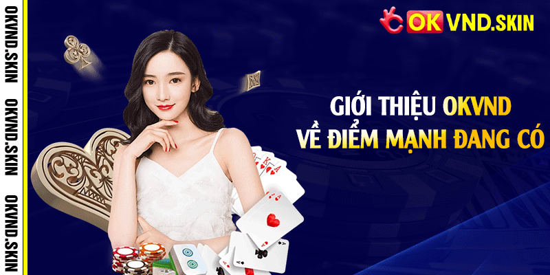 Giới thiệu OKVND về điểm mạnh đang có