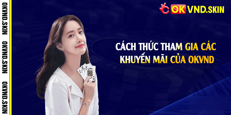 Cách thức tham gia các khuyến mãi của OKVND