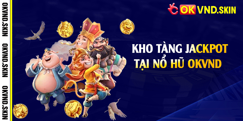 Kho tàng jackpot tại nổ hũ OKVND