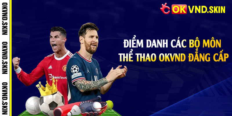 Điểm danh các bộ môn thể thao OKVND đẳng cấp