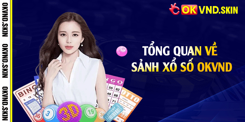 Tổng quan về sảnh xổ số OKVND