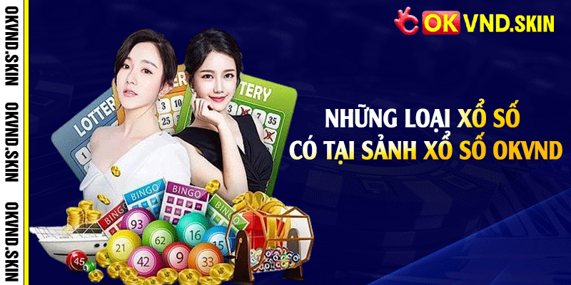 Những loại xổ số có tại sảnh xổ số OKVND